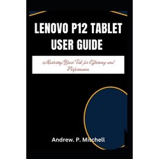 (영문도서) Lenovo P12 Tablet User Guide: Mastering Your Tab for Efficiency and Performance Paperback, Independently Published, English, 9798313769950