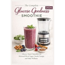(영문도서)The Complete Glucose Goodness Smoothie 2026: Glucose-Smart Smoothies For Balance... Paperback, Independently Published, English, 9798244060898