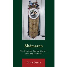 (영문도서)Shâmaran: The Neolithic Eternal Mother Love and the Kurds Paperback, Bloomsbury Academic, English, 9781498591270 Bloomsbury Academic, English, 9781498591270
