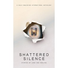 (영문도서) Shattered Silence: Stories of Loss and Healing Hardcover, Halo Publishing International, English, 9781637655504