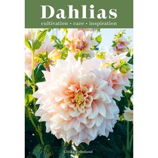 (영문도서) Dahlias: Inspiration Cultivation and Care for 222 Varieties Hardcover, Quadrille Publishing, English, 9781837830954