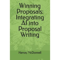 (영문도서)Winning Proposals: Integrating AI into Proposal Writing Paperback, Independently Published, English, 9798308027652