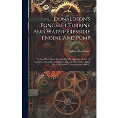 (영문도서) Donaldson's Poncelet Turbine And Water-pressure Engine And Pump: Prefaced By A Short Treatise... Hardcover, Legare Street Press, English, 9781020204654