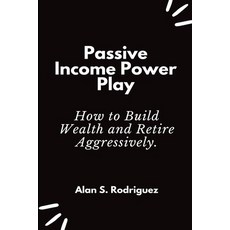 (영문도서) Power Income Power Play: How to Build Wealth and Retire Aggressively Paperback, Independently Published, English, 9798385529940