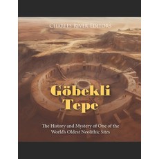 (영문도서) Göbekli Tepe: The History and Mystery of One of the World's Oldest Neolithic Sites Paperback, Independently Published, English, 9798398120646
