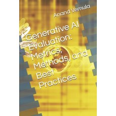 (영문도서) Generative AI Evaluation: Metrics Methods and Best Practices Paperback, Independently Published, English, 9798333475862