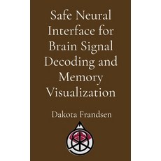 (영문도서)Safe Neural Interface for Brain Signal Decoding and Memory Visualization Paperback, Research Division Bonkers, English, 9798295499692