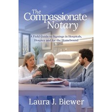 (영문도서)The Compassionate Notary: A Field Guide to Signings in Hospitals Hospice and fo... Paperback, Gwn Publishing, English, 9781965971307