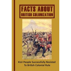 Facts About British Colonization: Kisii People Successfully Resisted To British Colonial Rule: Kisii... Paperback, Independently Published, English, 9798749760279