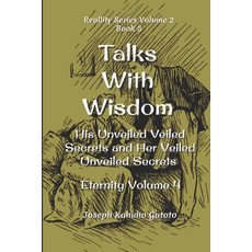 (영문도서) Talks With Wisdom: His Unveiled Veiled Secrets and Her Veiled Unveiled Secrets Eternity Volume 5 Paperback, Independently Published, English, 9798353972198