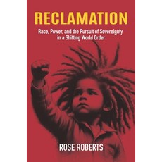 (영문도서)Reclamation: Race Power and the Pursuit of Sovereignty in a Shifting World Order Paperback, Independently Published, English, 9798250789363 Independently Published, English, 9798250789363