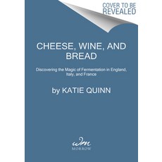 Cheese Wine and Bread: Discovering the Magic of Fermentation in England Italy and France Hardcover, William Morrow & Company