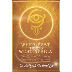 (英文圖書)When East Meets West Africa: The Spiritual Science of Creation and Connection 平裝版, Independently Published, 英文