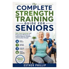 (영문도서)The Complete Strength Training Guide for Seniors: Safe Chair Exercises and Progr... Paperback, Independently Published, English, 9798184415369