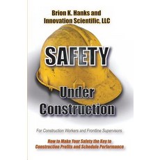 (영문도서) Safety Under Construction: For Frontline Supervisors and Construction Workers Hardcover, Koho Pono, LLC, English, 9781938282256
