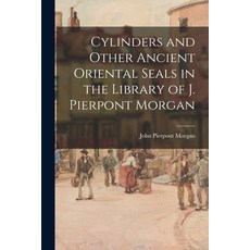 (영문도서) Cylinders and Other Ancient Oriental Seals in the Library of J. Pierpont Morgan Paperback, Legare Street Press, English, 9781015460959