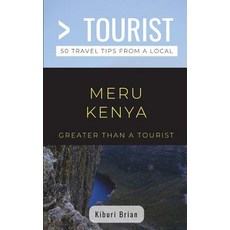 Greater Than a Tourist- Meru Kenya: 50 Travel Tips from a Local Paperback, Independently Published, English, 9781717796639