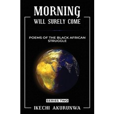 (영문도서) Morning Will Surely Come: Poems of the Black African Struggle Paperback, Book Express Publishing Hou..., English, 9780972952514