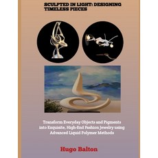 (영문도서)Sculpted in Light: DESIGNING TIMELESS PIECES : Transform Everyday Objects and Pi... Paperback, Independently Published, English, 9798243958011