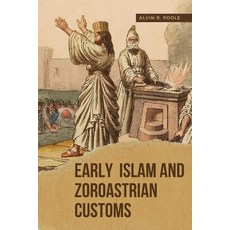 (영문도서) Early Islam and Zoroastrian Customs Paperback, Gulam Publishers, English, 9783217656734