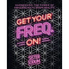 (영문도서) Get Your Freq. On!: Harnessing the Power of Frequencies to Shape Reality! Paperback, Palmetto Publishing, English, 9798822953093