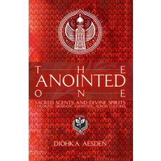 (영문도서) The Anointed One: Sacred Scents and Divine Spirits: Exploring Aromatic Anointing Across Cultu... Paperback, Independently Published, English, 9798868427435
