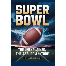 (英文圖書)Super Bowl: The Unexplained The Absurd & The True 平裝版, Independently Published, 英文