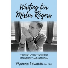 (영문도서) Waiting for Mister Rogers: Teaching with Attachment Attunement and Intention Paperback, Morgan James Publishing, English, 9781636981031