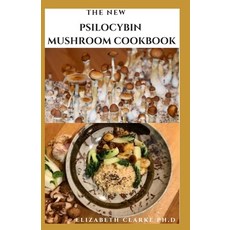 The New Psilocybin Mushroom Cookbook: Delicious Recipes And Meal Plan Includes Microdosing And Consu... Paperback, Independently Published, English, 9798596047295