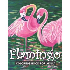 Flamingo Coloring Book For Adults: A Coloring Book for Adults Containing 20 Flamingo Designs in a Va... Paperback, Independently Published