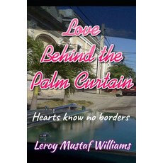 (영문도서) Love Behind the Palm Curtain: Hearts Know No Borders Paperback, Independently Published, English, 9781081212773