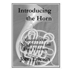 Introducing the Horn: Essentials for New Hornists and Their Teachers Paperback, Independently Published