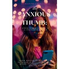 (영문도서) The Anxious Thumb: Unfiltered Living in a Filtered World: From social media imp... Paperback, Independently Published, English, 9798340264671