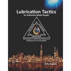 Lubrication Tactics for Industries Made Simple: 8th Discipline of World Class Maintenance Management Paperback, Independently Published, English, 9798693485785