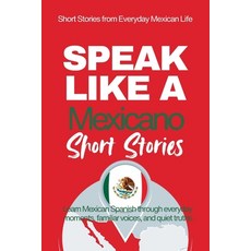 (영문도서)Speak Like a Mexicano: Pueblo Voices: Mexican Spanish Short Stories Inspired by... Paperback, Independently Published, English, 9798242925625