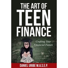 (영문도서) The Art of Teen Finance: Crafting Your Financial Future Paperback, Independently Published, English, 9798869799333