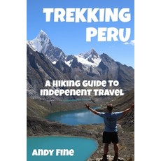 Trekking Peru: A Hiking Guide to Independent Travel Paperback, Independently Published
