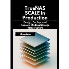 (영문도서)TrueNAS SCALE in Production: Design Deploy and Operate Modern Storage Infrastr... Paperback, Independently Published, English, 9798243296304