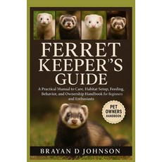 (영문도서)Ferret Keeper's Guide: A Practical Manual to Care Habitat Setup Feeding Behav... Paperback, Independently Published, English, 9798264658297