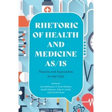 Rhetoric of Health and Medicine As/Is: Theories and Approaches for the Field Paperback, Ohio State University Press