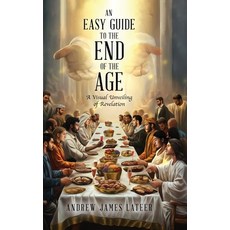 (英文圖書)An Easy Guide to the End of the Age: A Visual Unveiling of Revelation 精裝版, Selfpublishing.com, 英文