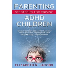 (영문도서) Parenting Strategies for Raising ADHD Children: Encourage Positive Behavior Teach Self Regul... Paperback, Nicole Boots, English, 9781737758334