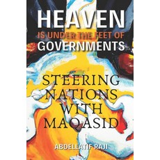 (영문도서) Heaven Is Under the Feet of Governments: Steering Nations with Maqasid Paperback, Yaraak, LLC., English, 9781963876970