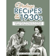 (영문도서) Vintage Recipes of the 1930s: A Retro Cookbook That Represents the Challenges Struggles and... Paperback, Independently Published, English, 9798873499595