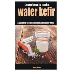 (영문도서) Learn how to make water kefir: A Guide to Crafting Homemade Water Kefir Paperback, Independently Published, English, 9798884410220
