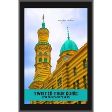 (영문도서)Twisted Tour Guide: Indianapolis: Shocking History Discoveries Scandals and Vice Paperback, Independently Published, English, 9798267547116