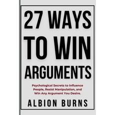 (外文書)27 Ways to Win Arguments: Psychological Secrets to Influence People Resist Manip... Paperback, Albion Burns, English