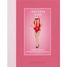 (영문도서) Lady Gaga Is Life: A Superfan's Guide to All Things We Love about Lady Gaga Hardcover, Epic Ink Books, English, 9780760394984