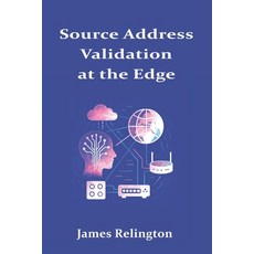 (英文圖書)Source Address Validation at the Edge: SAVI uRPF and Multi-Prefix Hosts 平裝版, Independently Published, 英文