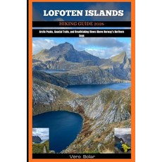 (영문도서)Lofoten Islands Hiking Guide 2026: Arctic Peaks Coastal Trails and Breathtakin... Paperback, Independently Published, English, 9798273245273